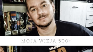 Moja wizja 500+