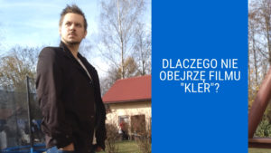 Dlaczego nie obejrzę filmu „KLER”?