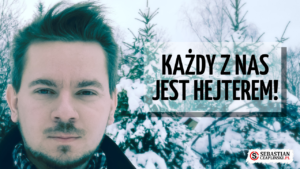 Każdy z nas jest hejterem!