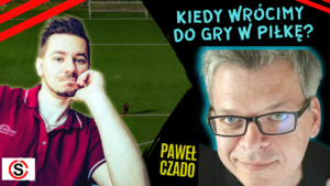 Paweł Czado: Kiedy wrócimy do gry w piłkę? (wideo)