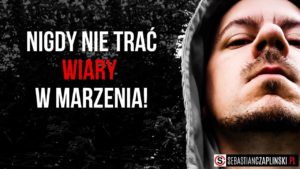 Nigdy nie trać wiary w marzenia!
