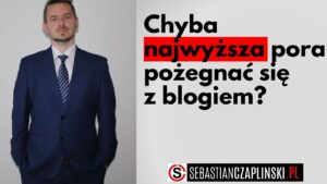 Chyba najwyższa pora pożegnać się z blogiem?